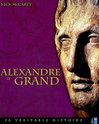 Alexandre le Grand : sa véritable histoire