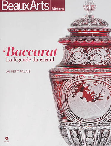 Couverture de Baccarat : la légende du cristal : au Petit Palais. Baccarat : the legend of crystal : au Petit Palais