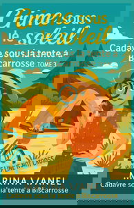 Crime sous le soleil Tome 3 : Cadavre sous la tente à Biscarrosse: Un cosy crime piquant, haletant et résolument moderne où le crime n’attend pas la fin des vacances.