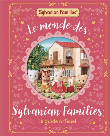 Couverture de Le monde des Sylvanian Families : le guide officiel
