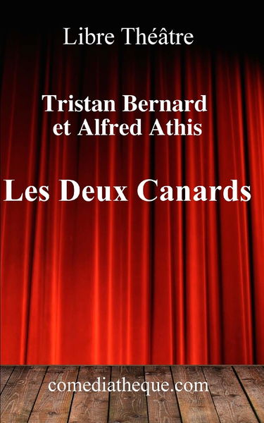 Les Deux Canards: Texte intégral précédé des réactions de la critique lors de la création (Comoedia, Gil Blas, Les Hommes du Jour)