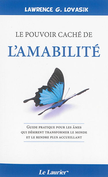 Le pouvoir caché de l'amabilité : guide pratique pour les âmes qui désirent transformer le monde et le rendre plus accueillant