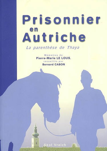 Prisonnier en Autriche : la parenthèse de Thaya