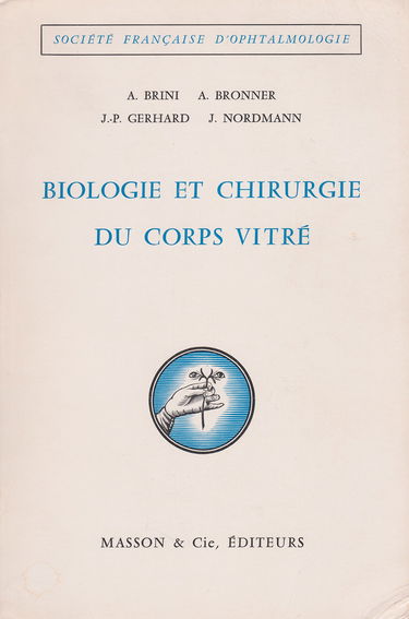 BIOLOGIE ET CHIRURGIE DU CORPS VITRE.