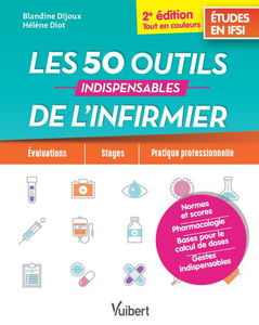 Les 50 outils indispensables de l'infirmier : études en IFSI : évaluations, stages, pratique professionnelle