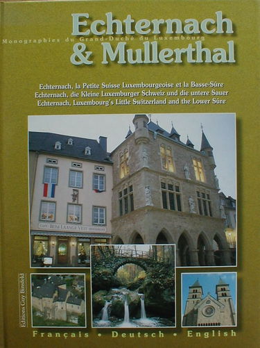 Monographies du Grand Duché de Luxembourg. Sammelband. Dt. /Franz. /Engl. / Echternach und Müllerthal: Echternach, die kleine Luxemburger Schweiz und die untere Sauer