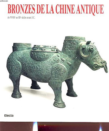 BRONZES DE LA CHINE ANTIQUE DU XVIII AU III SIECLE AVANT J. C.
