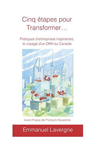 Cinq étapes pour transformer: Pratiques d’entreprises inspirantes, le voyage d’un DRH au Canada