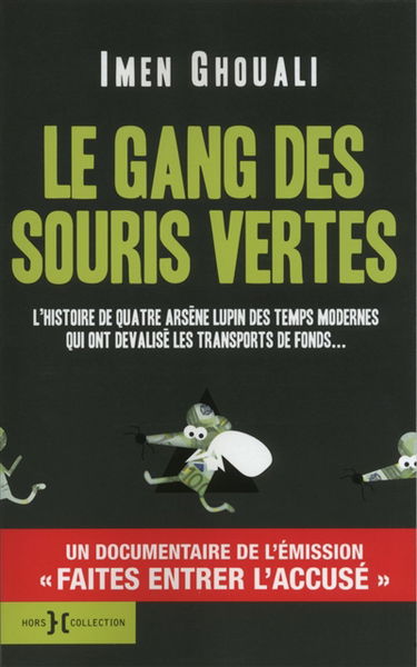 Le gang des souris vertes : l'histoire de quatre Arsène Lupin des temps modernes qui ont dévalisé les transports de fonds...