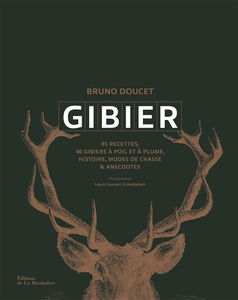 Gibier : 85 recettes, 40 gibiers à poil et à plume, histoire, modes de chasse & anecdotes