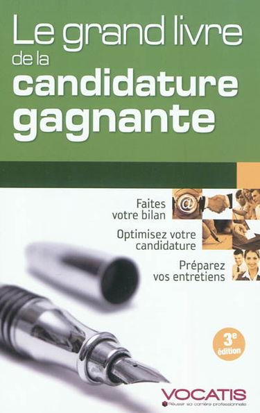 Le grand livre de la candidature gagnante : faites votre bilan, optimisez votre candidature, préparez vos entretiens
