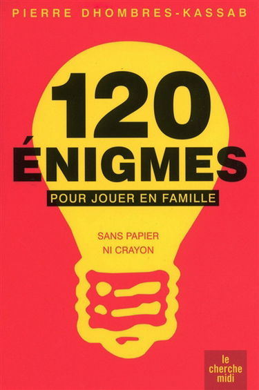 120 énigmes pour jouer en famille : sans papier ni crayon