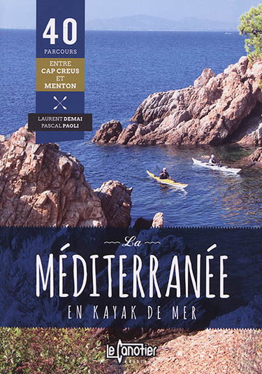 Couverture de La Méditerranée en kayak de mer : 40 parcours entre cap Creus et Menton