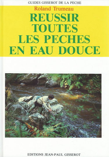 Réussir toutes les pêches en eau douce