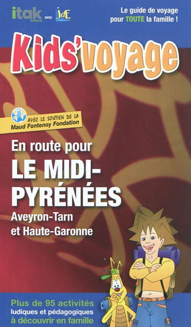 En route pour le Midi-Pyrénées : Aveyron, Tarn et Haute-Garonne : plus de 95 activités ludiques et pédagogiques à découvrir en famille