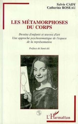 Les métamorphoses du corps : dessins d'enfants et oeuvres d'art : une approche psychosomatique de l'espace de la représentation