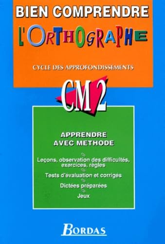 Bien comprendre l'orthographe : CM2