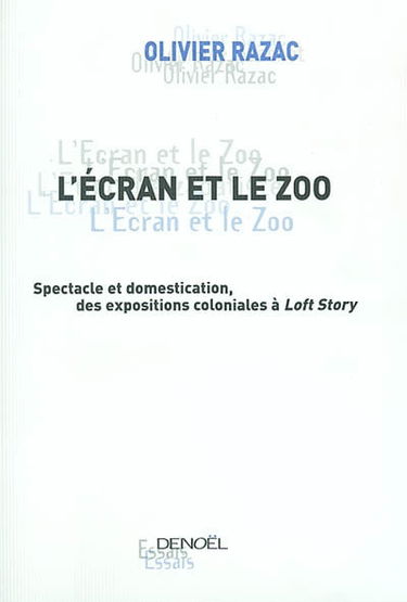 L'écran et le zoo : spectacle et domestication, des expositions coloniales à Loft story