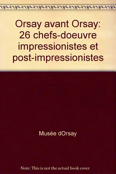 Orsay avant Orsay : 26 chefs-d'oeuvre impressionnistes et post-impressionnistes