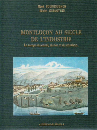 Couverture de Montluçon au siècle de l'industrie - Le temps du canal, du fer et charbon