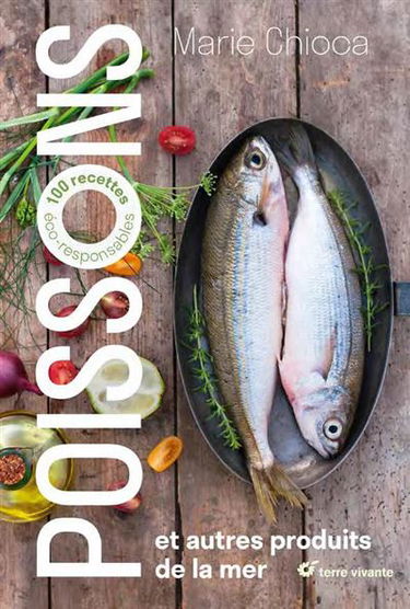 Poissons : et autres produits de la mer : 100 recettes éco-responsables