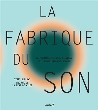 La fabrique du son : la première histoire visuelle de l'enregistrement sonore