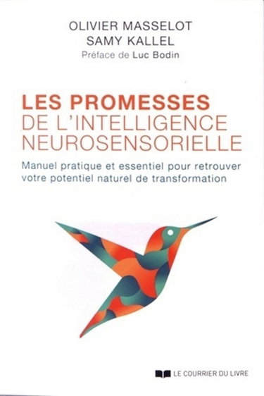 Les promesses de l'intelligence neurosensorielle : manuel pratique et essentiel pour retrouver votre potentiel naturel de transformation