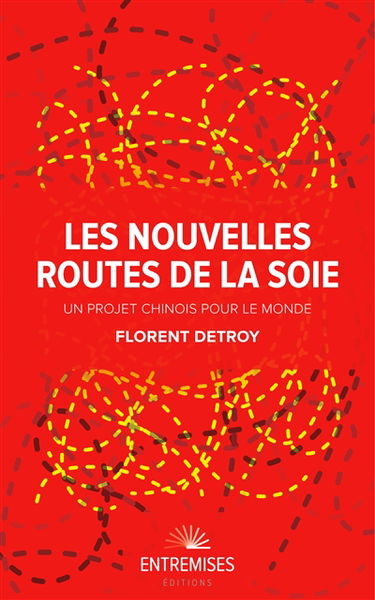 Les nouvelles routes de la soie : un projet chinois pour le monde
