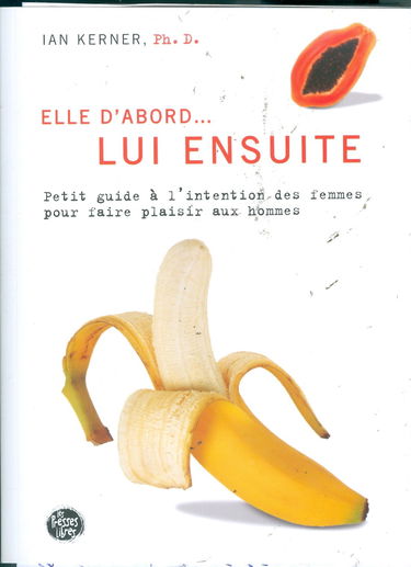 Elle d'abord...: Petit guide à l'intention des hommes pour faire plaisir aux femmes