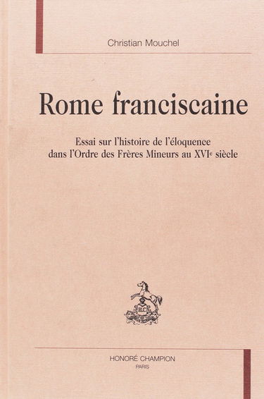 Rome franciscaine : essai sur l'histoire de l'éloquence dans l'ordre des Frères Mineurs au XVIe siècle