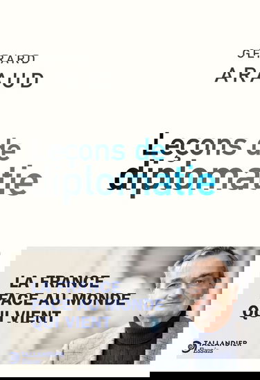 Leçons de diplomatie: La France face au monde qui vient