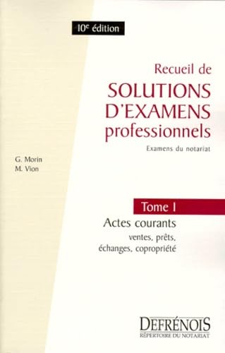 Recueil de solutions d'examens professionnels, tome 1, 10e édition. Actes courants : ventes, prêts, échanges, copropriété