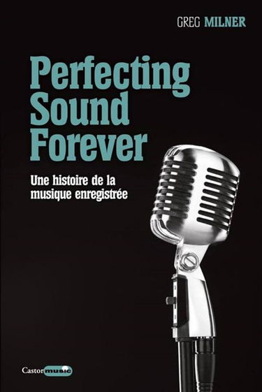 Perfecting sound forever : une histoire de la musique enregistrée