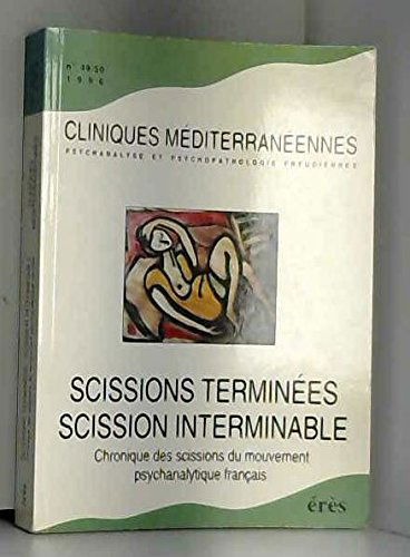 Cliniques méditerranéennes, n° 49-50. Scissions terminées, scission interminable : chroniques des scissions du mouvement psychanalytique français
