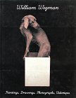 William Wegman: Paintings, drawings, photographs, videotapes