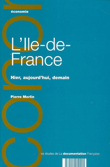 L'Ile-de-France : hier, aujourd'hui, demain