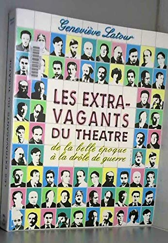 Les extravagants du théâtre : de la Belle Epoque à la Drôle de guerre