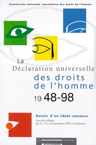 La déclaration universelle des droits de l'homme, 1948-98 : avenir d'un idéal commun : actes du colloque des 14, 15, 16 sept. 1998
