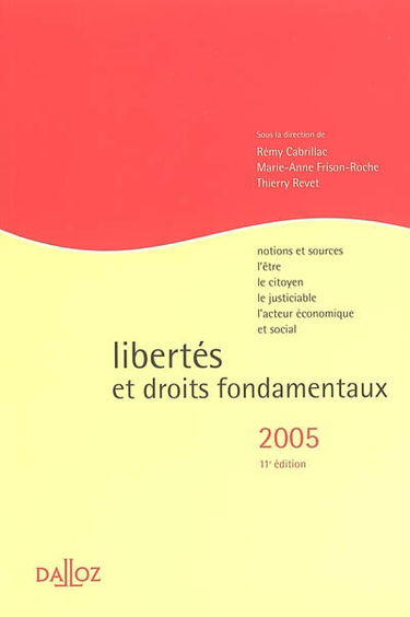 Libertés et droits fondamentaux 2005 : notions et sources, l'être, le citoyen, le justiciable, l'acteur économique et social