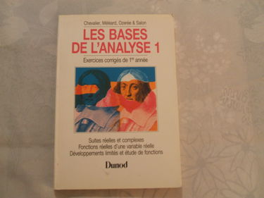 Les Bases de l'analyse : exercices corrigés de mathématiques : première année de l'enseignement supérieur scientifique. Vol. 1. Suites réelles et complexes, fonctions réelles d'une variable réelle, développements limités et études de fonctions