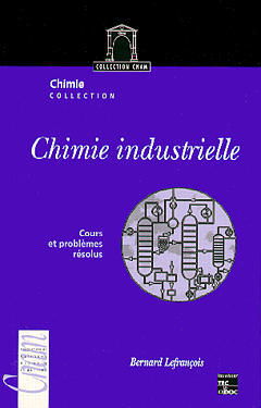 Chimie industrielle. Vol. 1. Cours et problèmes résolus