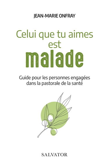 Celui que tu aimes est malade : guide pour les personnes engagées dans la pastorale de la santé