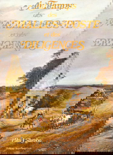 Au temps des malles-poste et des diligences : histoire des transports publics et de poste du xviih a