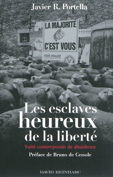 Les esclaves heureux de la liberté : traité contemporain de dissidence