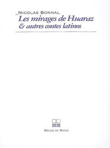Les mirages de Huaraz : & autres contes latinos