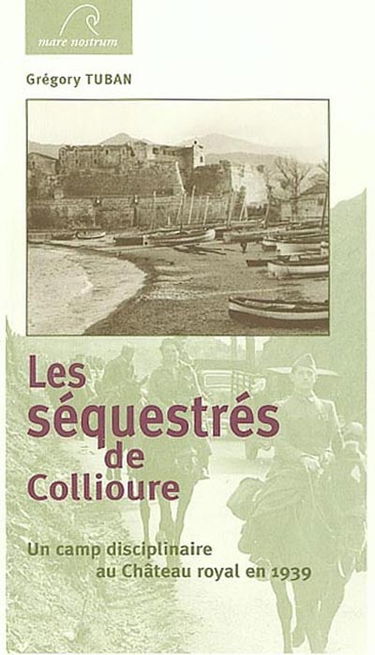 Les séquestrés de Collioure : un camp disciplinaire au Château royal en 1939