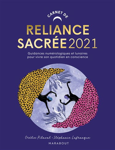 Carnet de reliance sacrée 2021 : guidances numérologiques et lunaires pour vivre son quotidien en conscience