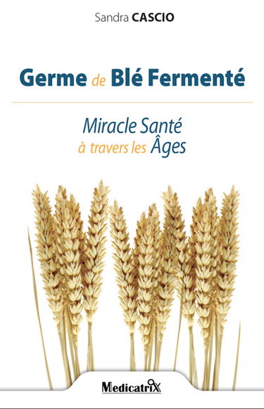Germe de blé fermenté : miracle santé à travers les âges