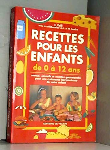Recettes pour les enfants de 0 à 12 ans : Menus, conseils et recettes gourmandes pour une croissance harmonieuse de votre enfant