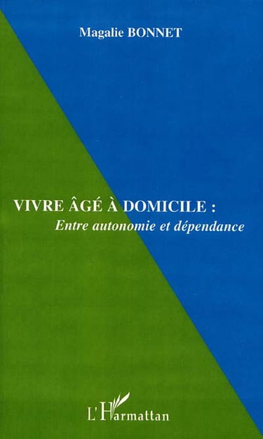 Vivre âgé à domicile, entre autonomie et dépendance
